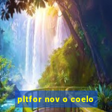 pltfor nov o coelo